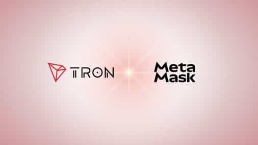 TRON to be Natively Integrated into MetaMask, Unlocking Global Access to TRON Assets